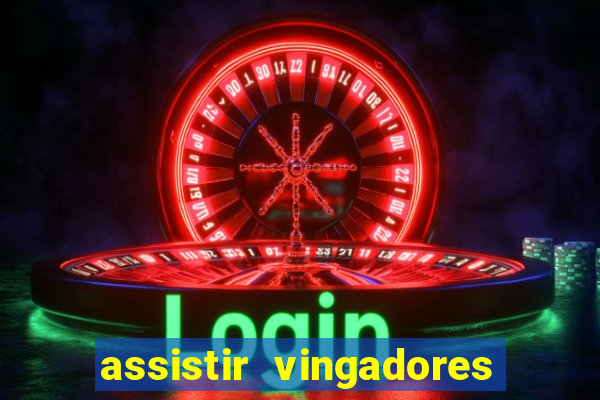 assistir vingadores ultimato completo dublado gratis